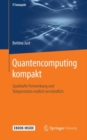 Image for Quantencomputing kompakt : Spukhafte Fernwirkung und Teleportation endlich verstandlich
