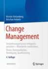 Image for Change Management : Veranderungsprozesse erfolgreich gestalten - Mitarbeiter mobilisieren. Vision, Kommunikation, Beteiligung, Qualifizierung