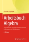 Image for Arbeitsbuch Algebra: Aufgaben Und Lösungen Mit Ausführlichen Erklärungen Und Hinführungen