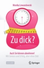 Image for Zu Dick? Auch Sie Können Abnehmen!: Mit Genuss Und Erfolg, Aber Ohne Diät