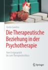 Image for Die Therapeutische Beziehung in der Psychotherapie : Vom Erstgesprach bis zum Therapieabschluss