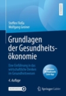 Image for Grundlagen Der Gesundheitsokonomie: Eine Einfuhrung in Das Wirtschaftliche Denken Im Gesundheitswesen