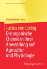 Image for Justus von Liebig : Die organische Chemie in ihrer Anwendung auf Agricultur und Physiologie