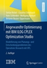 Image for Angewandte Optimierung mit IBM ILOG CPLEX Optimization Studio : Modellierung von Planungs- und Entscheidungsproblemen des Operations Research mit OPL