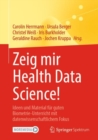 Image for Zeig Mir Health Data Science!: Ideen Und Material Fur Guten Biometrie-Unterricht Mit Datenwissenschaftlichem Fokus