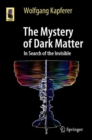 Image for The Mystery of Dark Matter : In Search of the Invisible