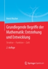 Image for Grundlegende Begriffe der Mathematik: Entstehung und Entwicklung : Struktur - Funktion - Zahl