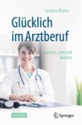 Image for Glücklich Im Arztberuf: Werden, Sein Und Bleiben