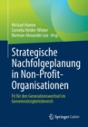 Image for Strategische Nachfolgeplanung in Non-Profit-Organisationen : Fit fur den Generationswechsel im Gemeinnutzigkeitsbereich