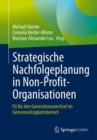 Image for Strategische Nachfolgeplanung in Non-Profit-Organisationen: Fit Fur Den Generationswechsel Im Gemeinnutzigkeitsbereich