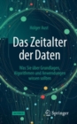 Image for Das Zeitalter Der Daten: Was Sie Über Grundlagen, Algorithmen Und Anwendungen Wissen Sollten