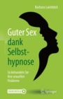 Image for Guter Sex Dank Selbsthypnose: So Behandeln Sie Ihre Sexuellen Probleme