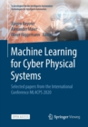 Image for Machine Learning for Cyber Physical Systems : Selected papers from the International Conference ML4CPS 2020