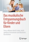 Image for Das Musikalische Entspannungsbuch Fur Kinder Und Eltern: Stress Abbauen Durch Lieder, Leicht Spielbare Instrumente Und Illustrierte Geschichten