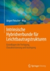 Image for Intrinsische Hybridverbunde Fur Leichtbautragstrukturen: Grundlagen Der Fertigung, Charakterisierung Und Auslegung