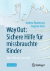 Image for Way Out: Sichere Hilfe Fur Missbrauchte Kinder: Was Hilft Und Was Heilt