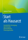 Image for Start Als Hausarzt: Ganzheitliche Versorgung, Sprechstunde, Kommunikation, Praxisorganisation