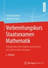 Image for Vorbereitungskurs Staatsexamen Mathematik: Aufgabenbereiche Algebra Und Analysis Mit Umfassenden Lösungen