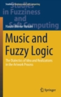 Image for Music and Fuzzy Logic : The Dialectics of Idea and Realizations in the Artwork Process