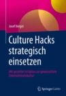 Image for Culture Hacks strategisch einsetzen : Mit gezielter Irritation zur gewunschten Unternehmenskultur