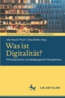 Image for Was ist Digitalitat? : Philosophische und padagogische Perspektiven