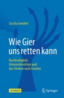 Image for Wie Gier uns retten kann : Nachhaltigkeit, Unternehmertum und das Streben nach Gewinn