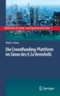 Image for Die Crowdfunding-Plattform im Sinne des § 2a VermAnlG : Aufsichtsrechtliche Regulierung – Zivilrechtliche Einordnung – Anlegerschutz