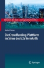 Image for Die Crowdfunding-Plattform Im Sinne Des 2A VermAnlG: Aufsichtsrechtliche Regulierung - Zivilrechtliche Einordnung - Anlegerschutz