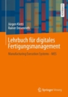 Image for Lehrbuch fur digitales Fertigungsmanagement : Manufacturing Execution Systems - MES