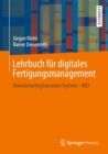 Image for Lehrbuch Fur Digitales Fertigungsmanagement: Manufacturing Execution Systems - MES