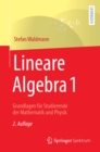 Image for Lineare Algebra 1: Grundlagen Für Studierende Der Mathematik Und Physik