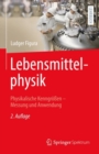 Image for Lebensmittelphysik : Physikalische Kenngroßen - Messung und Anwendung