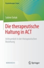 Image for Die Therapeutische Haltung in ACT: Achtsamkeit in Der Therapeutischen Beziehung