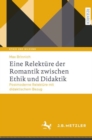 Image for Eine Relekture Der Romantik Zwischen Ethik Und Didaktik: Postmoderne Relekture Mit Didaktischem Bezug