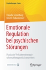 Image for Emotionale Regulation bei psychischen Storungen : Praxis der Verhaltenstherapie schematherapeutisch erweitert