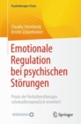 Image for Emotionale Regulation Bei Psychischen Storungen: Praxis Der Verhaltenstherapie Schematherapeutisch Erweitert