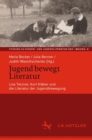 Image for Jugend bewegt Literatur : Lisa Tetzner, Kurt Klaber und die Literatur der Jugendbewegung