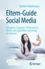 Image for Eltern-Guide Social Media: Instagram, Snapchat, TikTok Und Co. - Kinder Und Jugendliche Unterwegs Im Internet