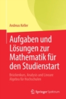 Image for Aufgaben und Losungen zur Mathematik fur den Studienstart : Bruckenkurs, Analysis und Lineare Algebra fur Hochschulen