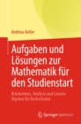 Image for Aufgaben Und Losungen Zur Mathematik Fur Den Studienstart: Bruckenkurs, Analysis Und Lineare Algebra Fur Hochschulen
