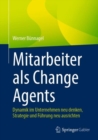 Image for Mitarbeiter Als Change Agents: Dynamik Im Unternehmen Neu Denken, Strategie Und Fuhrung Neu Ausrichten