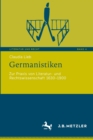Image for Germanistiken : Zur Praxis von Literatur- und Rechtswissenschaft 1630-1900