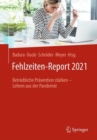 Image for Fehlzeiten-Report 2021 : Betriebliche Pravention starken – Lehren aus der Pandemie