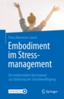 Image for Embodiment Im Stressmanagement: Ein Multimodales Kursmanual Zur Forderung Der Stressbewaltigung