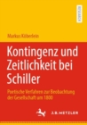 Image for Kontingenz und Zeitlichkeit bei Schiller : Poetische Verfahren zur Beobachtung der Gesellschaft um 1800