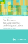 Image for Die Literatur, Der Skeptizismus Und Das Gute Leben: Stanley Cavell Als Leser : 3