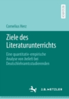 Image for Ziele des Literaturunterrichts : Eine quantitativ-empirische Analyse von beliefs bei Deutschlehramtsstudierenden