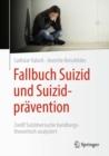 Image for Fallbuch Suizid und Suizidpravention : Zwolf Suizidversuche handlungstheoretisch analysiert