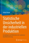 Image for Statistische Unsicherheit in Der Industriellen Produktion: Grundlagen Und Methoden Der Modernen Qualitatssicherung