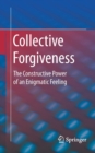 Image for Collective Forgiveness : The Constructive Power of an Enigmatic Feeling
